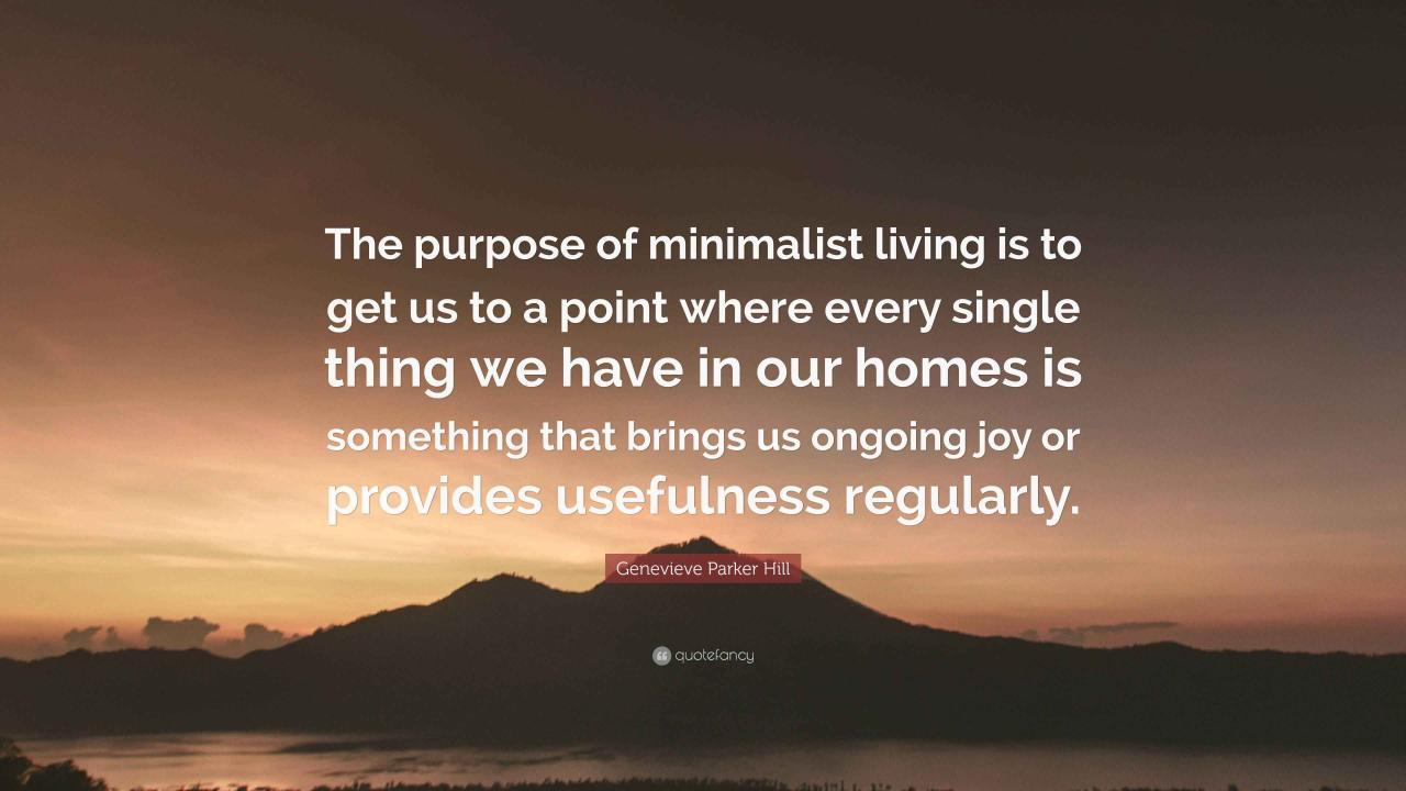 Genevieve Parker Hill Quote: “The purpose of minimalist living is to ...